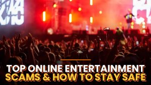 Top Online Entertainment Scams and How to Stay Safe