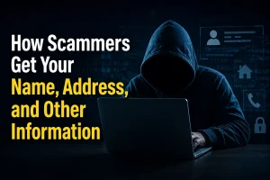 The Detailed Guide How Scammers Get Your Name, Address, and Other Information